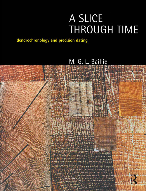 A Slice Through Time (Dendrochronology and Precision Dating) - 9780713476545 by M.G.L. Baillie, 9780713476545