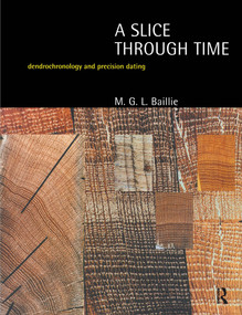 A Slice Through Time (Dendrochronology and Precision Dating) - 9780713476545 by M.G.L. Baillie, 9780713476545