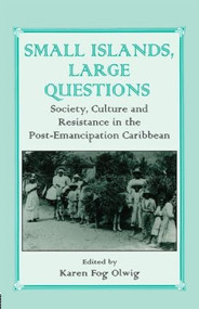 Small Islands, Large Questions (Society, Culture and Resistance in the Post-Emancipation Caribbean) by Karen Fog Olwig, 9780714642253