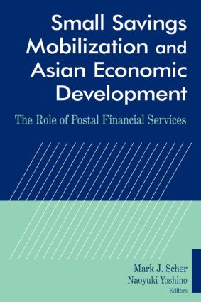 Small Savings Mobilization and Asian Economic Development (The Role of Postal Financial Services) by Mark J. Scher, Naoyuki Yoshino, 9780765614841