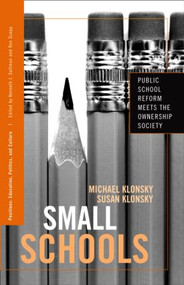 Small Schools (Public School Reform Meets the Ownership Society) - 9780415961233 by Michael Klonsky, Susan Klonsky, 9780415961233
