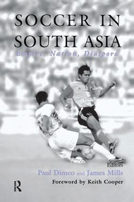Soccer in South Asia (Empire, Nation, Diaspora) by Paul Dimeo, James Mills, 9780714681702