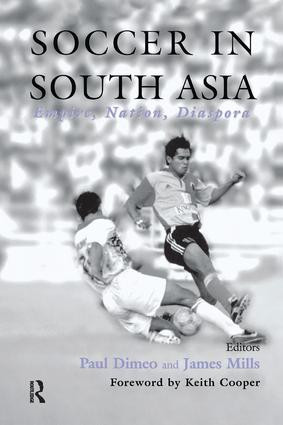 Soccer in South Asia (Empire, Nation, Diaspora) by Paul Dimeo, James Mills, 9780714681702