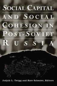 Social Capital and Social Cohesion in Post-Soviet Russia by Judyth L. Twigg, Kate Schecter, 9780765612243