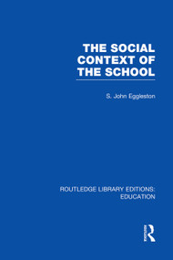 The Social Context of the School (RLE Edu L) - 9780415753081 by John Eggleston, 9780415753081
