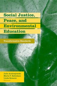 Social Justice, Peace, and Environmental Education (Transformative Standards) by Julie Andrzejewski, Marta Baltodano, Linda Symcox, 9780415965576