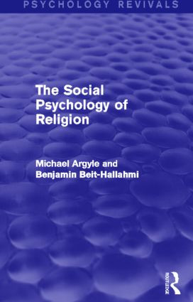 The Social Psychology of Religion by Michael Argyle, Benjamin Beit-Hallahmi, 9780415837767