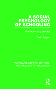 A Social Psychology of Schooling (The Expectancy Process) - 9780415788601 by Colin Rogers, 9780415788601