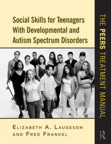 Social Skills for Teenagers with Developmental and Autism Spectrum Disorders (The PEERS Treatment Manual) - 9780415872034 by Elizabeth A. Laugeson, Fred Frankel, 9780415872034