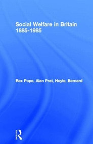 Social Welfare in Britain 1885-1985 by Rex Pope, Alan Prat, Bernard Hoyle, 9780709940357