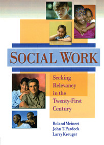 Social Work (Seeking Relevancy in the Twenty-First Century) by Jean A Pardeck, Roland Meinert, Larry W Kreuger, 9780789010506