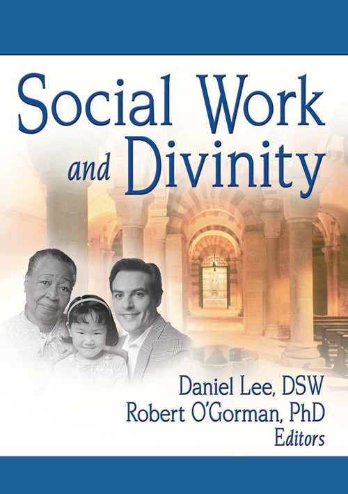 Social Work and Divinity by Daniel Lee, Robert O'Gorman, Frederick L Ahearn Jr, 9780789027573