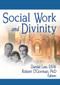 Social Work and Divinity by Daniel Lee, Robert O'Gorman, Frederick L Ahearn Jr, 9780789027573