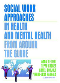 Social Work Approaches in Health and Mental Health from Around the Globe - 9780789025135 by Anna Metteri, Teppo Kroger, Anneli Pohjola, Pirkko-Liisa Rauhala, 9780789025135