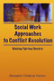 Social Work Approaches to Conflict Resolution (Making Fighting Obsolete) by B Harold Chetkow-Yanoov, 9780789001856