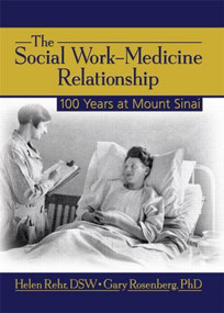 The Social Work-Medicine Relationship (100 Years at Mount Sinai) - 9780789030771 by Helen Rehr, Rosenberg Gary, 9780789030771