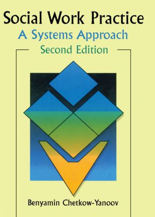 Social Work Practice (A Systems Approach, Second Edition) by B Harold Chetkow-Yanoov, 9780789002464