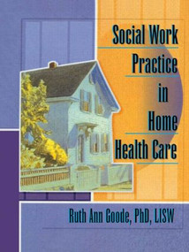 Social Work Practice in Home Health Care by Ruth Ann Goode-Chresos, 9780789004840