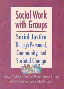 Social Work with Groups (Social Justice Through Personal, Community, and Societal Change) by N. Sullivan, L. Mitchell, D. Goodman, N.C. Lang, E.S. Mesbur, 9780789018168