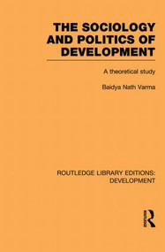 The Sociology and Politics of Development (A Theoretical Study) - 9780415851572 by Baidya Nath Varma, 9780415851572