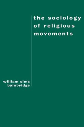 The Sociology of Religious Movements by William Sims Bainbridge, 9780415912020