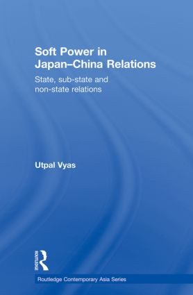 Soft Power in Japan-China Relations (State, sub-state and non-state relations) - 9780415855358 by Utpal Vyas, 9780415855358