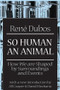 So Human an Animal (How We are Shaped by Surroundings and Events) - 9780765804297 by C. H. Waddington, Rene Dubos, 9780765804297
