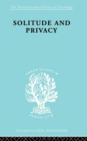 Solitude and Privacy (A Study of Social Isolation, its Causes and Therapy) by Paul Halmos, 9780415864152
