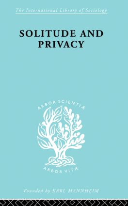 Solitude and Privacy (A Study of Social Isolation, its Causes and Therapy) by Paul Halmos, 9780415864152