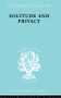 Solitude and Privacy (A Study of Social Isolation, its Causes and Therapy) by Paul Halmos, 9780415864152