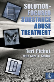 Solution-Focused Substance Abuse Treatment - 9780789037237 by Teri Pichot, Sara A. Smock, 9780789037237