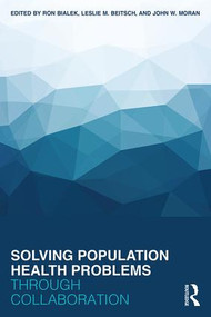 Solving Population Health Problems through Collaboration - 9780415793285 by Ron Bialek, Leslie M. Beitsch, John W. Moran, 9780415793285