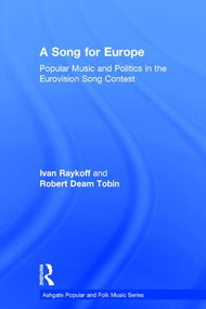 A Song for Europe (Popular Music and Politics in the Eurovision Song Contest) by RobertDeam Tobin, 9780754658795