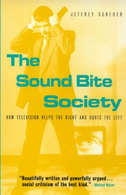 The Sound Bite Society (How Television Helps the Right and Hurts the Left) - 9780415936620 by Jeffrey Scheuer, 9780415936620