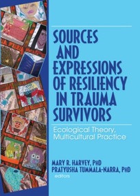 Sources and Expressions of Resiliency in Trauma Survivors (Ecological Theory, Multicultural Practice) - 9780789034632 by Mary R Harvey, Pratyusha Tummala-Narra, 9780789034632