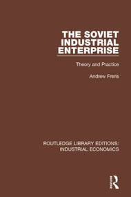 The Soviet Industrial Enterprise (Theory and Practice) - 9780815373988 by Andrew Freris, 9780815373988