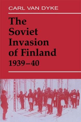 The Soviet Invasion of Finland, 1939-40 by Carl Van Dyke, 9780714643144