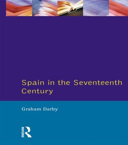 Spain in the Seventeenth Century - 9780582072343 by Graham Darby, 9780582072343