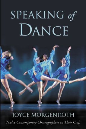 Speaking of Dance (Twelve Contemporary Choreographers on Their Craft) - 9780415967990 by Joyce Morgenroth, 9780415967990