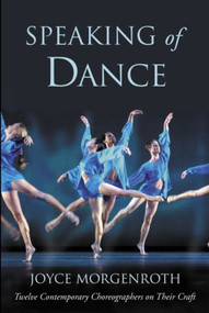 Speaking of Dance (Twelve Contemporary Choreographers on Their Craft) - 9780415967990 by Joyce Morgenroth, 9780415967990