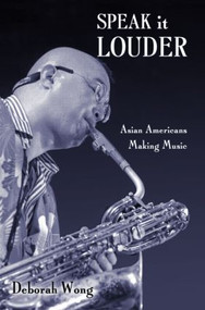 Speak it Louder (Asian Americans Making Music) - 9780415970402 by Deborah Wong, 9780415970402