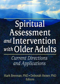 Spiritual Assessment and Intervention with Older Adults (Current Directions and Applications) - 9780789027481 by Mark Brennan, Deborah Heiser, 9780789027481
