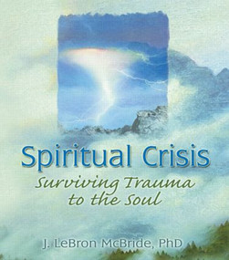 Spiritual Crisis (Surviving Trauma to the Soul) - 9780789004604 by J Lebron Mcbride, 9780789004604