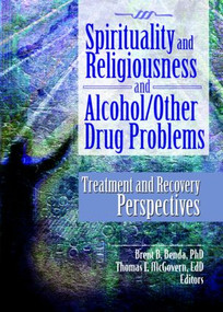 Spirituality and Religiousness and Alcohol/Other Drug Problems (Treatment and Recovery Perspectives) - 9780789033239 by Brent B. Benda, Thomas E. McGovern, 9780789033239