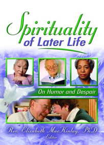 Spirituality of Later Life (On Humor and Despair) - 9780789027320 by Elizabeth Mackinlay, 9780789027320