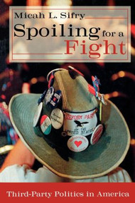 Spoiling for a Fight (Third-Party Politics in America) by Micah L. Sifry, 9780415931434