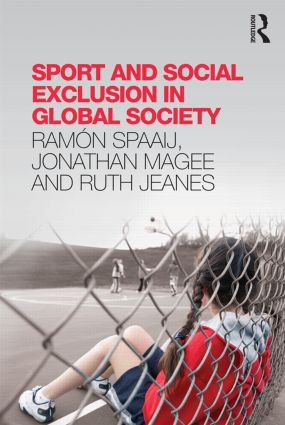 Sport and Social Exclusion in Global Society - 9780415814911 by Ramón Spaaij, Jonathan Magee, Ruth Jeanes, 9780415814911