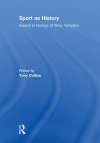 Sport as History (Essays in Honour of Wray Vamplew) - 9780415850810 by Tony Collins, 9780415850810