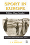 Sport in Europe (Politics, Class, Gender) by J A Mangan, 9780714680057