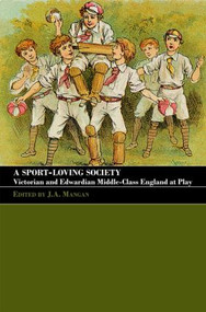 A Sport-Loving Society (Victorian and Edwardian Middle-Class England at Play) by J A Mangan, 9780714682297